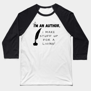 I'm an author, I make stuff up for a living (light), literature, writer Baseball T-Shirt